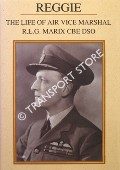 Reggie - The Life of Air Vice Marshall R.L.G. Marix CBE DSO by LEA, John